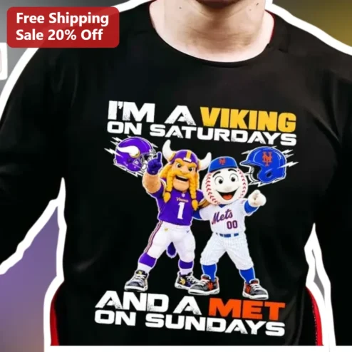 I'M A VIKING ON SATURDAYS AND A MET ON SUNDAYS Tee Minnesota Vikings New York Mets Dual Team Fan Shirt