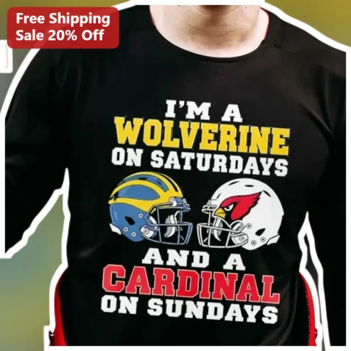 I'M A WOLVERINE ON SATURDAYS AND A CARDINAL ON SUNDAYS Long Sleeve Shirt Michigan Arizona Football Fan Gift