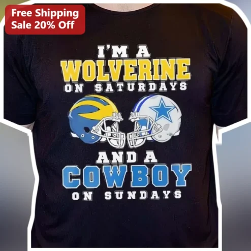 I'm A Wolverine On Saturdays And A Cowboy On Sundays Tee Michigan Wolverines Dallas Cowboys Fan Gift