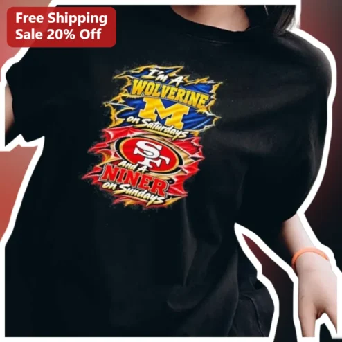 I'm a Wolverine on Saturdays and a Niner on Sundays Tee Michigan Wolverines San Francisco 49ers Dual Fandom Fan Shirt