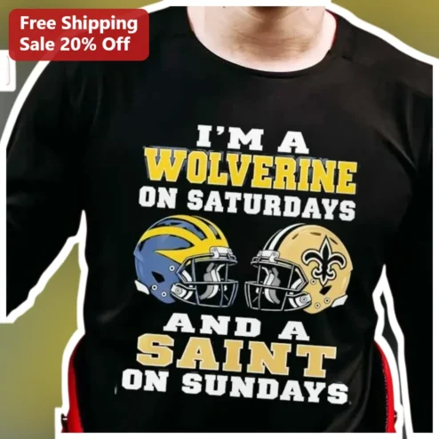 I'M A WOLVERINE ON SATURDAYS AND A SAINT ON SUNDAYS Tee Michigan Wolverines New Orleans Saints Football Fan Shirt