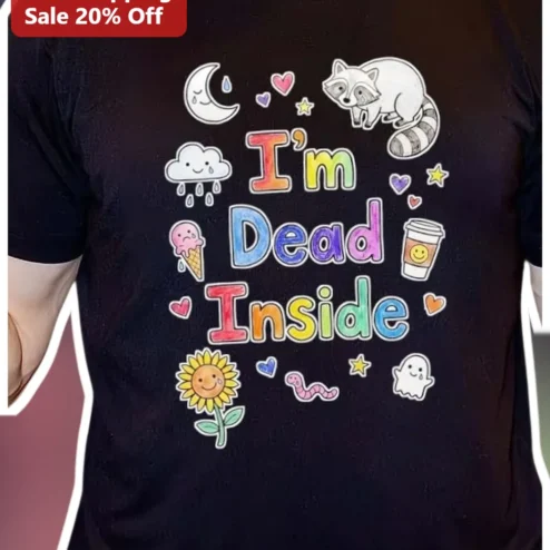 I'm Dead Inside Tee Dark Humor Graphic Shirt Cute Sad Aesthetic Gift for Gen Z