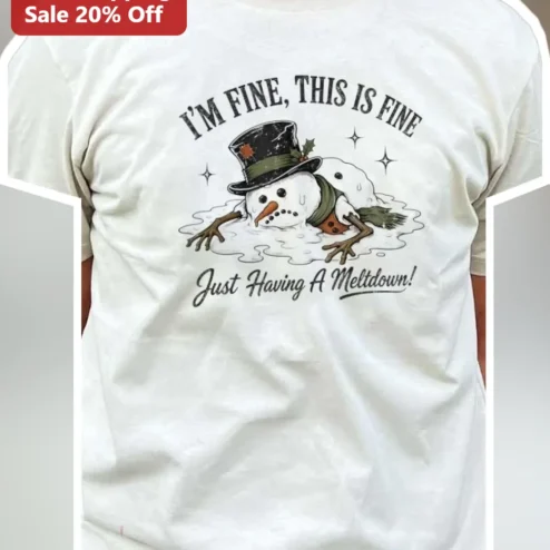 I'M FINE, THIS IS FINE Just Having A Meltdown! Funny Sarcastic Melting Snowman Tee