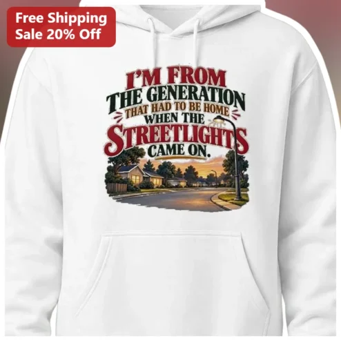 I'M FROM THE GENERATION THAT HAD TO BE HOME WHEN THE STREETLIGHTS CAME ON Hoodie Gen X Nostalgia Gift
