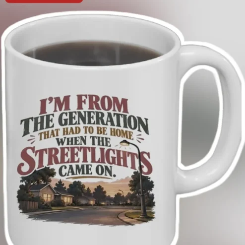 I'm From The Generation That Had To Be Home When The Streetlights Came On Mug Nostalgic Gen X Baby Boomer Gift