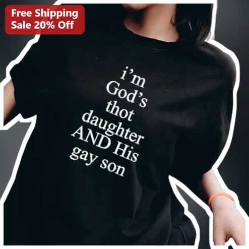 I'm God's Thot Daughter And His Gay Son Tee Viral Meme Christian Humor Shirt