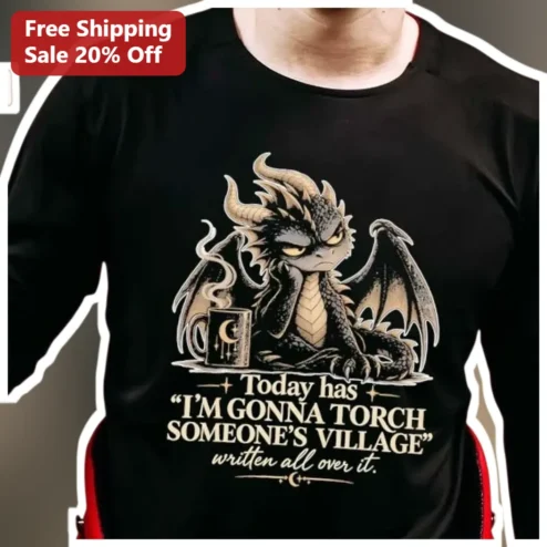 I'm Gonna Torch Someone's Village Funny Dragon Graphic Tee Sarcastic Fantasy Gift