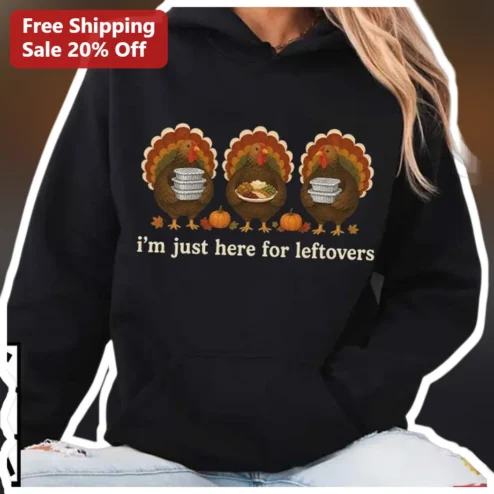 I'm Just Here For Leftovers Funny Thanksgiving Hoodie Cartoon Turkey Holiday Gift