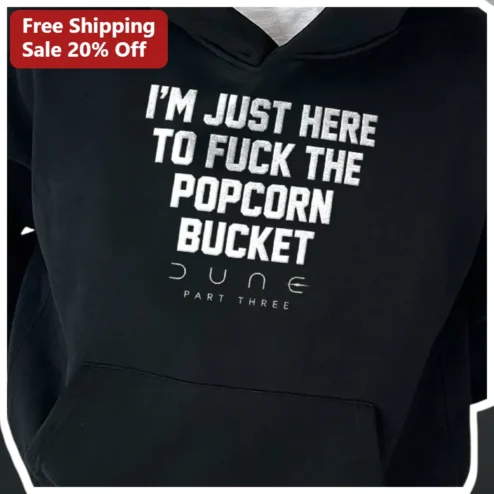 I'M JUST HERE TO FUCK THE POPCORN BUCKET DUNE PART THREE Hoodie Funny Sci-Fi Movie Parody Merch