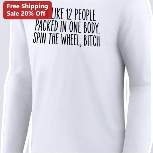 I'm Like 12 People Packed in One Body Spin the Wheel Bitch Long Sleeve Tee