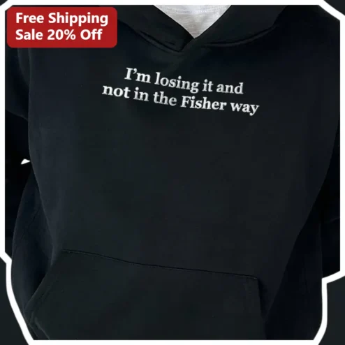I'm Losing It And Not In The Fisher Way Hoodie Funny EDM Festival Meme Sweatshirt