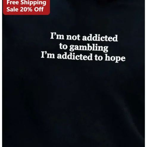 I'm Not Addicted To Gambling I'm Addicted To Hope Funny Quote Tee For Gamblers