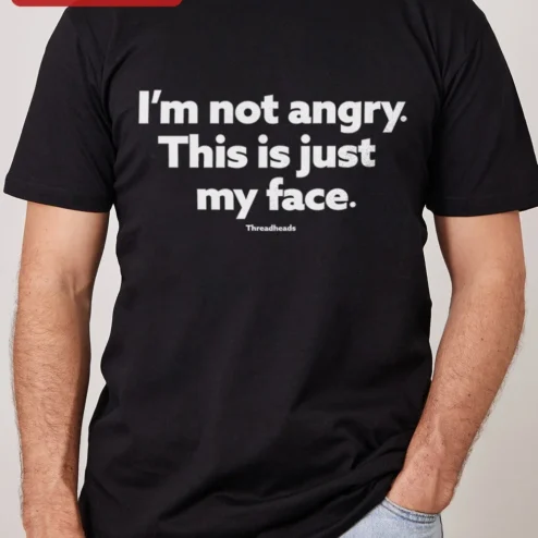 I'm Not Angry This Is Just My Face Tee Funny Sarcastic Humor Graphic T-Shirt Gift for Men Women