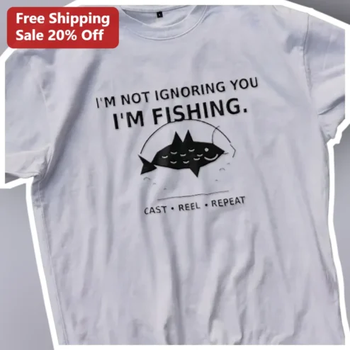 I'm Not Ignoring You I'm Fishing Tee Funny Cast Reel Repeat Angler Gift