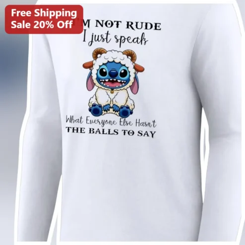I'm Not Rude I Just Speak What Everyone Else Hasn't The Balls To Say Stitch Long Sleeve Shirt