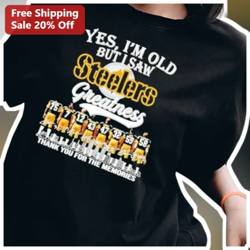 I'm Old But I Saw Steelers Greatness Thank You For The Memories Vintage NFL Fan Tee