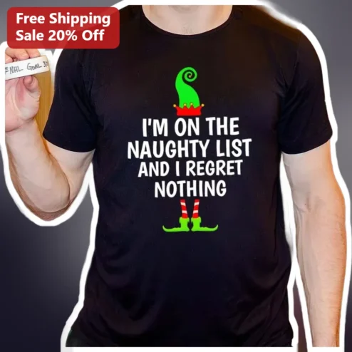 I'M ON THE NAUGHTY LIST AND I REGRET NOTHING Funny Christmas Tee Holiday Party Gift available at our Chicago, Illinois warehouse