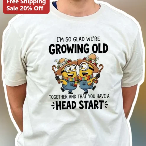 I'M SO GLAD WE'RE GROWING OLD TOGETHER Minions Funny Anniversary Tee for Couples