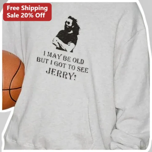 I May Be Old But I Got To See Jerry Hoodie Retro Grateful Dead Fan Gift for Men Women