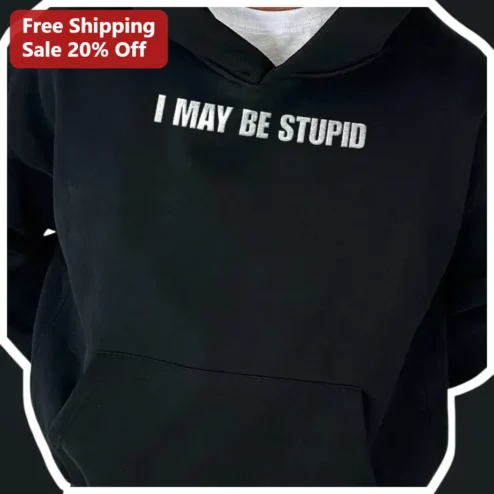I May Be Stupid But I'm Not Dumb Hoodie Funny Sarcastic Meme Gift for Men Women