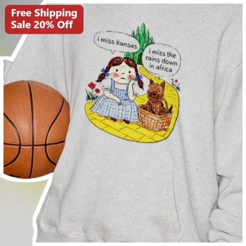 I Miss Kansas I Miss The Rains Down In Africa Dorothy Wizard Of Oz Hoodie