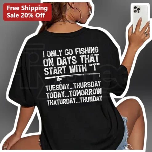 I Only Go Fishing On Days That Start With T Funny Angler Tee Gift for Dad