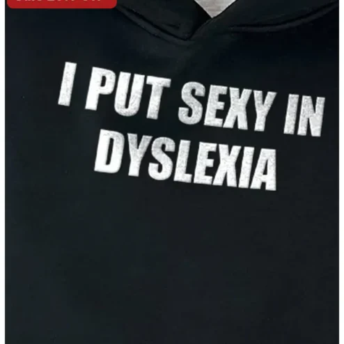 I Put Sexy In Dyslexia Hoodie Funny Dyslexia Awareness Gift for Students Adults