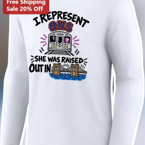 I Represent Queens She Was Raised Out In Long Sleeve Tee