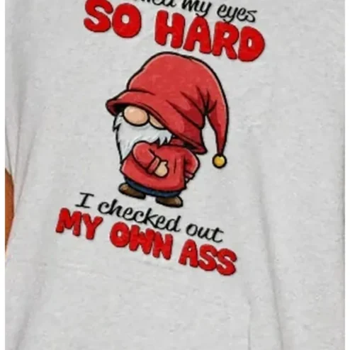 I Rolled My Eyes So Hard I Checked Out My Own Ass Funny Sarcastic Gnome Tee