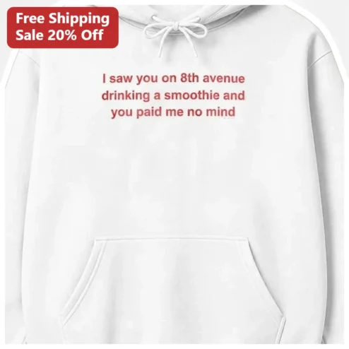 I Saw You On 8th Avenue Drinking A Smoothie Hoodie Viral Meme Quote Graphic Pullover