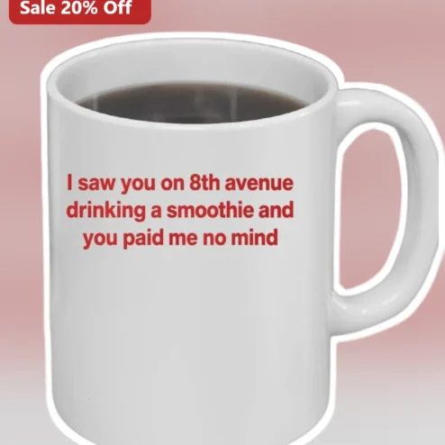 I Saw You On 8th Avenue Drinking A Smoothie Mug Funny Sarcastic Coffee Cup Gift For Coworker