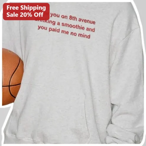 I Saw You On 8th Avenue Drinking A Smoothie Sweatshirt Viral Meme Quote Apparel available at our Chicago, Illinois warehouse