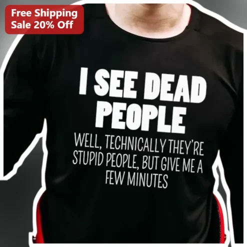 I See Dead People Well Technically They're Stupid People Funny Horror Movie Quote Tee