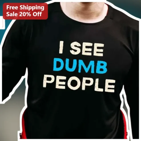 I See Dumb People Graphic Tee Sarcastic Meme Shirt Gift for Adults