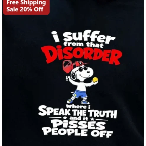 I Suffer From That Disorder Where I Speak The Truth And It Pisses People Off Snoopy Tee