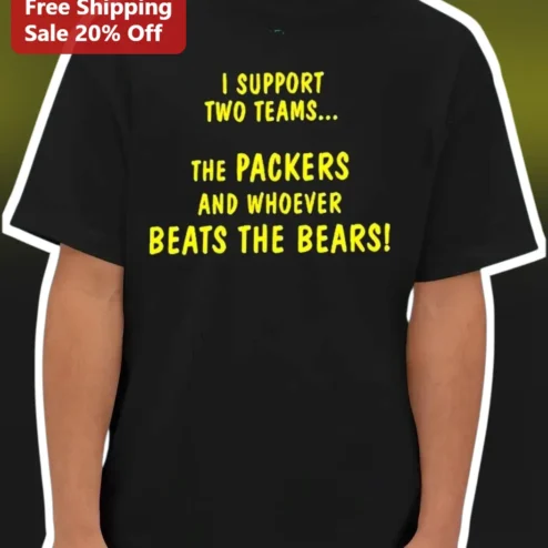 I Support Two Teams Packers And Whoever Beats The Bears Funny NFL Fan Gift Tee