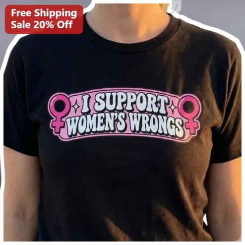 I Support Women's Wrongs Feminist Humor Tee Sarcastic Retro Graphic Shirt for Women
