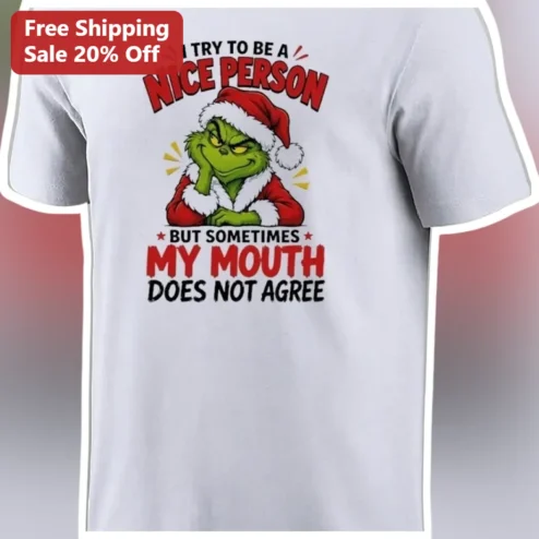 I Try to Be a Nice Person But Sometimes My Mouth Does Not Agree Grinch Tee