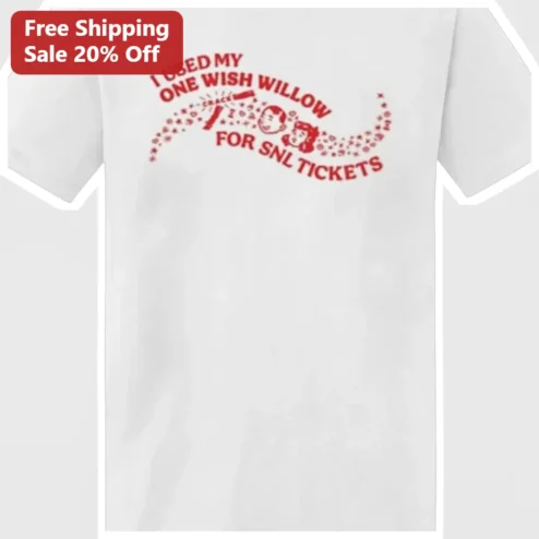 I Used My One Wish Willow For SNL Tickets Tee Funny Pop Culture Graphic Shirt Gift for Fans available at our Chicago, Illinois warehouse