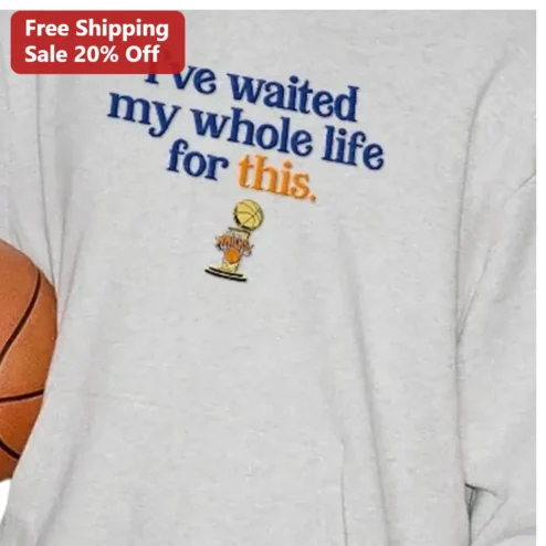 I've Waited My Whole Life For This Basketball Championship Sweatshirt