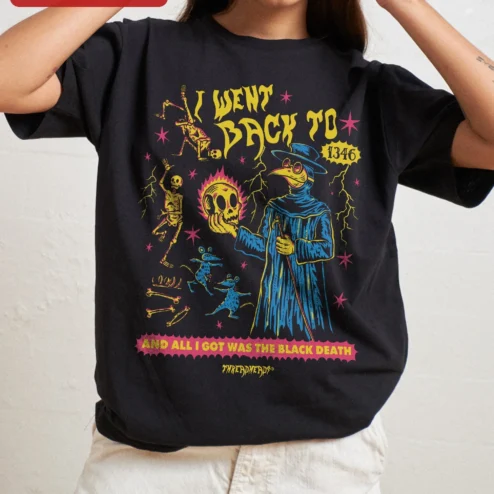 I Went Back To And All I Got Was The Black Death Tee Funny Time Travel History Humor Graphic Shirt