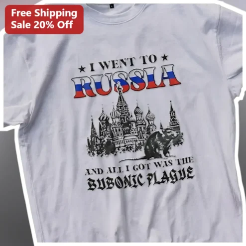 I Went To Russia And All I Got Was The Bubonic Plague Tee Funny Dark Humor Travel Souvenir Shirt