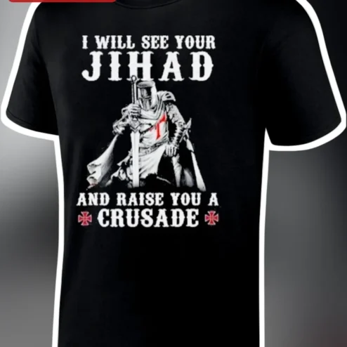 I Will See Your Jihad And Raise You A Crusade Graphic Tee