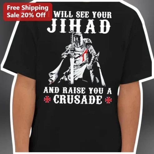 I Will See Your Jihad And Raise You A Crusade Tee Medieval Knight Graphic Shirt