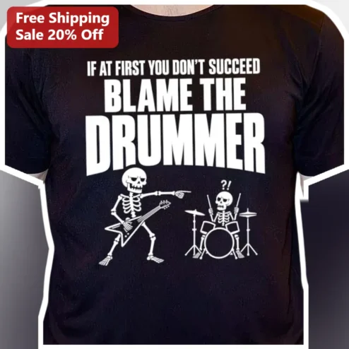 If At First You Don't Succeed Blame The Drummer Funny Skeleton Graphic Tee Gift for Musicians