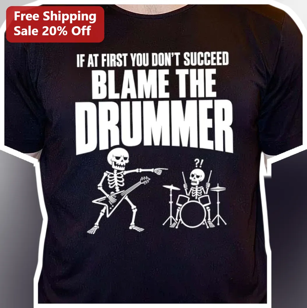 If At First You Don't Succeed Blame The Drummer Funny Skeleton Graphic Tee Gift for Musicians