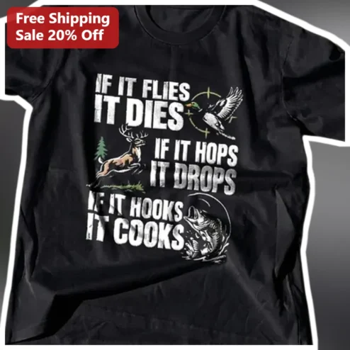If It Flies It Dies If It Hops It Drops If It Hooks It Cooks Hunting Fishing Humor Tee Gift for Outdoorsmen