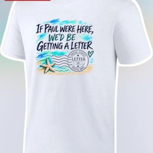 If Paul Were Here We'd Be Getting A Letter Tee Funny Christian Humor Shirt for Bible Study