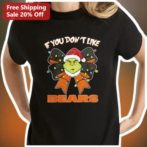 IF YOU DON'T LIKE BEARS Tee The Grinch Chicago Bears Christmas NFL Fan Graphic T-Shirt