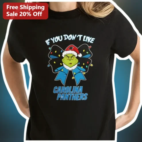 If You Don't Like Carolina Panthers The Grinch Christmas Tee NFL Fan Gift